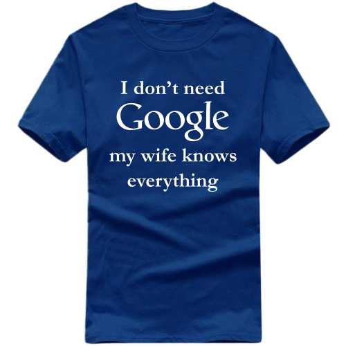 I Don't Need Google My Wife Knows Everything Funny T-shirt India image
