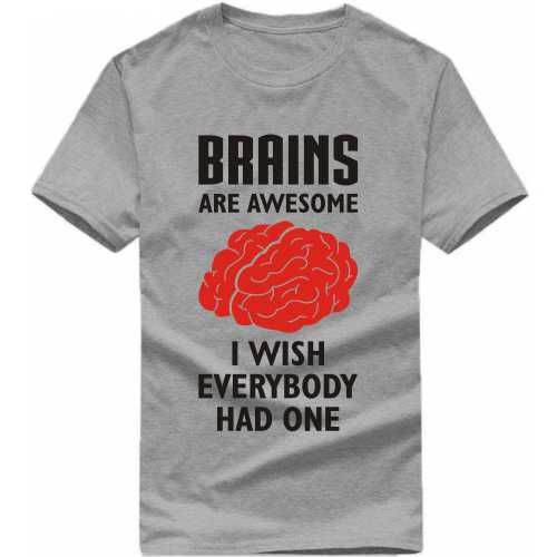 Brains Are Awesome I Wish Everybody Had One Funny T-shirt India image