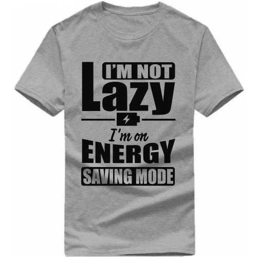 I'm Not Lazy I'm On Energy Saving Mode Funny T-shirt India image