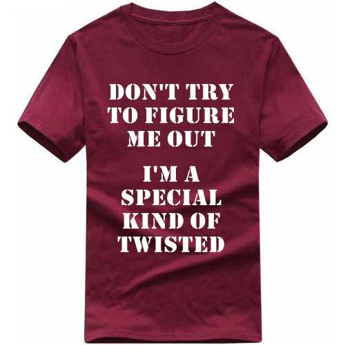 Don't Try To Figure Me Out I'm A Special Kind Of Twisted Funny T-shirt India image