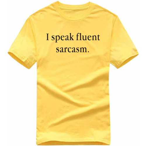 I Speak Fluent Sarcasm Insulting Slogan T-shirts image
