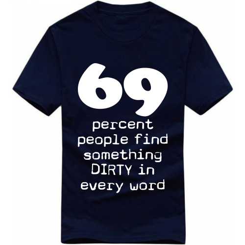69 Percent People Find Something Dirty In Every Word Explicit (18+) Slogan T-shirts image