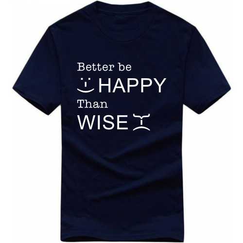 Better Be Happy Than Wise Funny T-shirt India image