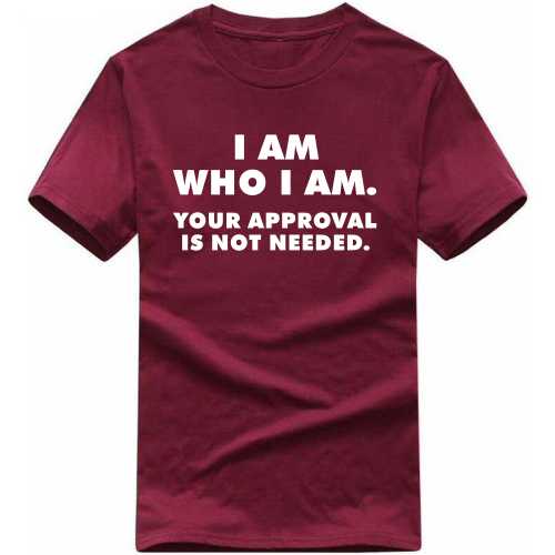 I Am Who I Am Your Approval Is Not Needed Funny T-shirt India image