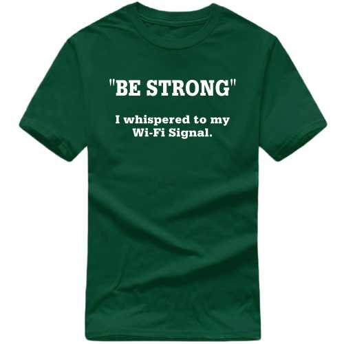 Be Strong I Whispered To My Wi-fi Signal Funny Geek Programmer Quotes T-shirt India image