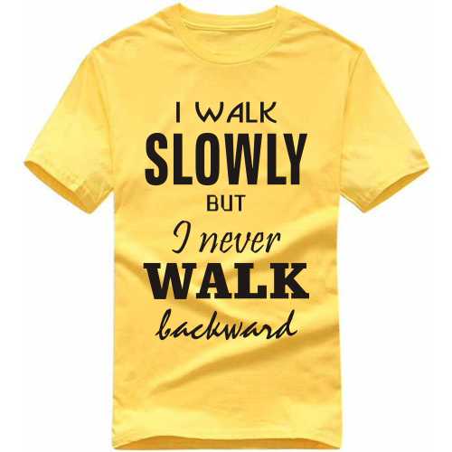 I Walk Slowly But I Never Walk Backward Daily Motivational Slogan T-shirts image