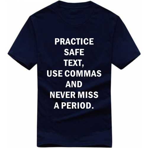 Practice Safe Text Use Commas And Never Miss A Period Explicit (18+) Slogan T-shirts image