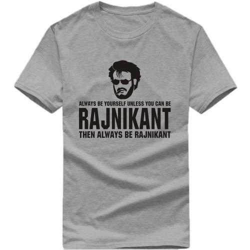 Always Be Yourself Unless You Can Be Rajnikant Then Always Be Rajnikant Movie Star Slogan T-shirts image