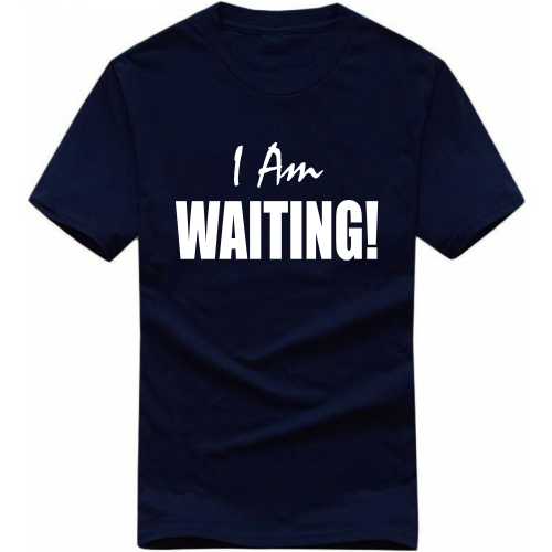 I Am Waiting Movie Star Slogan T-shirts image