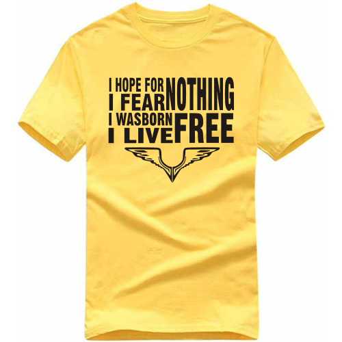 I Hope For Nothing I Fear Nothing I Was Born Free I Live Free Biker T-shirt India image