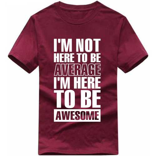 I'm Not Here To Be Average I'm Here To Be Awesome Funny T-shirt India image