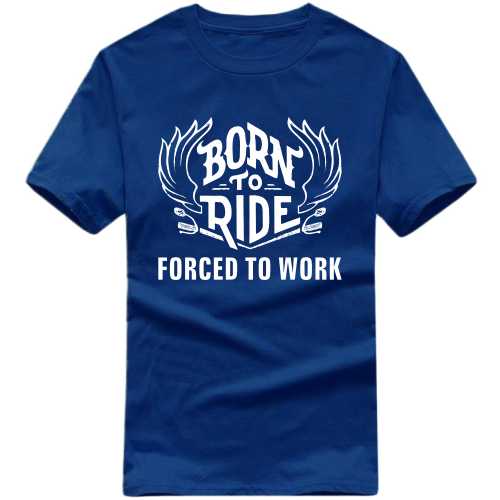Born To Ride Forced To Work Biker T-shirt India image