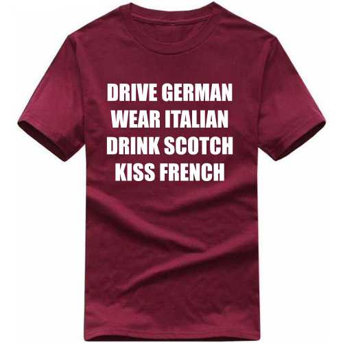 Drive German Wear Italian Drink Scotch Kiss French Funny T-shirt India image