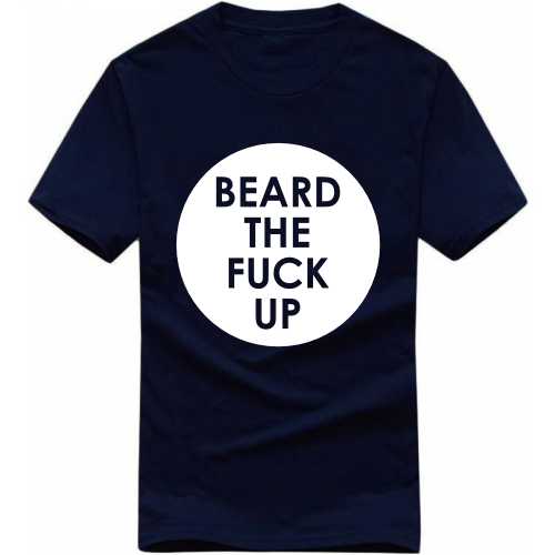 Beard The Fuck Up Funny Beard Quotes T-shirt India image