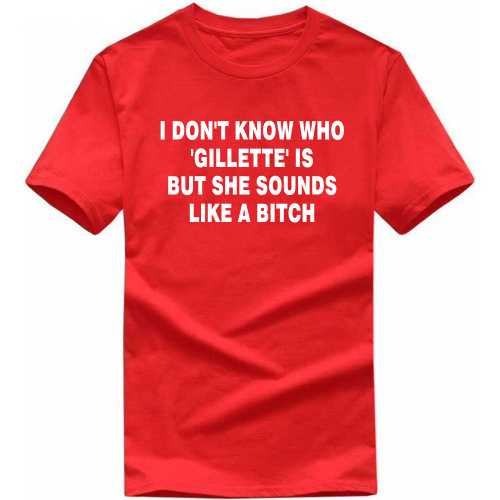 I Don't Know Who 'gillette' Is T Shirt But She Sounds Lilke A Bitch Funny Beard Quotes T-shirt India image