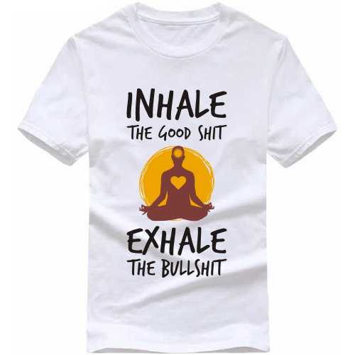 Inhale The Good Shit Exhale The Bad Shit Yoga T Shirt image