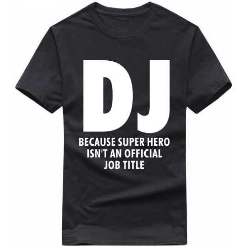 Dj Because Super Hero Is'nt An Official Job Title T Shirt image