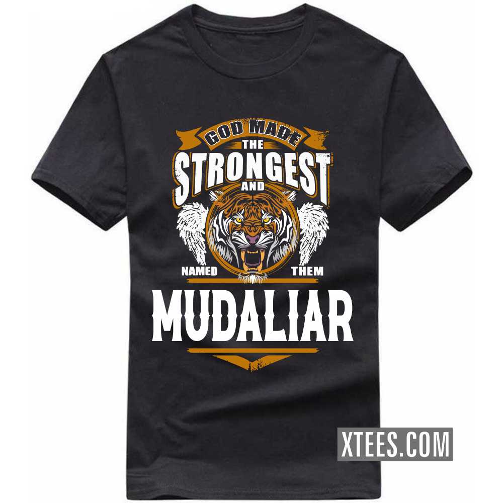 God Made The Strongest And Named Them Mudaliar Caste Name T-shirt image