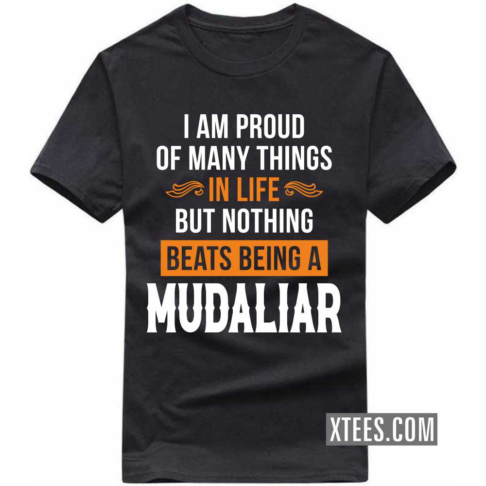 I Am Proud Of Many Things In Life But Nothing Beats Being A Mudaliar Caste Name T-shirt image