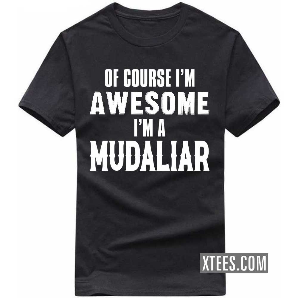 Of Course I'm Awesome I'm A Mudaliar Caste Name T-shirt image
