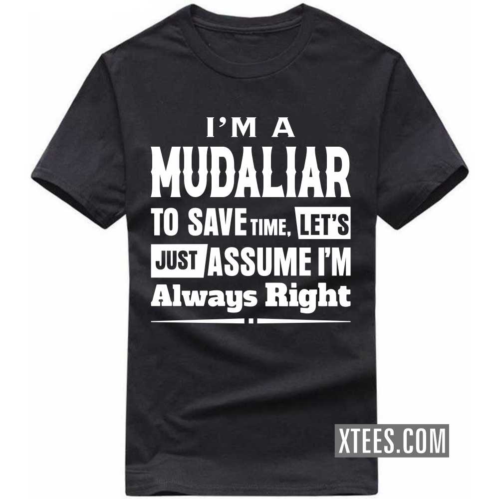 I'm A Mudaliar To Save Time, Let's Just Assume I'm Always Right Caste Name T-shirt image