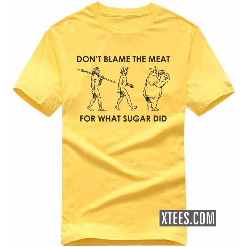 Don't Blame The Meat For What Sugar Did T-shirt image