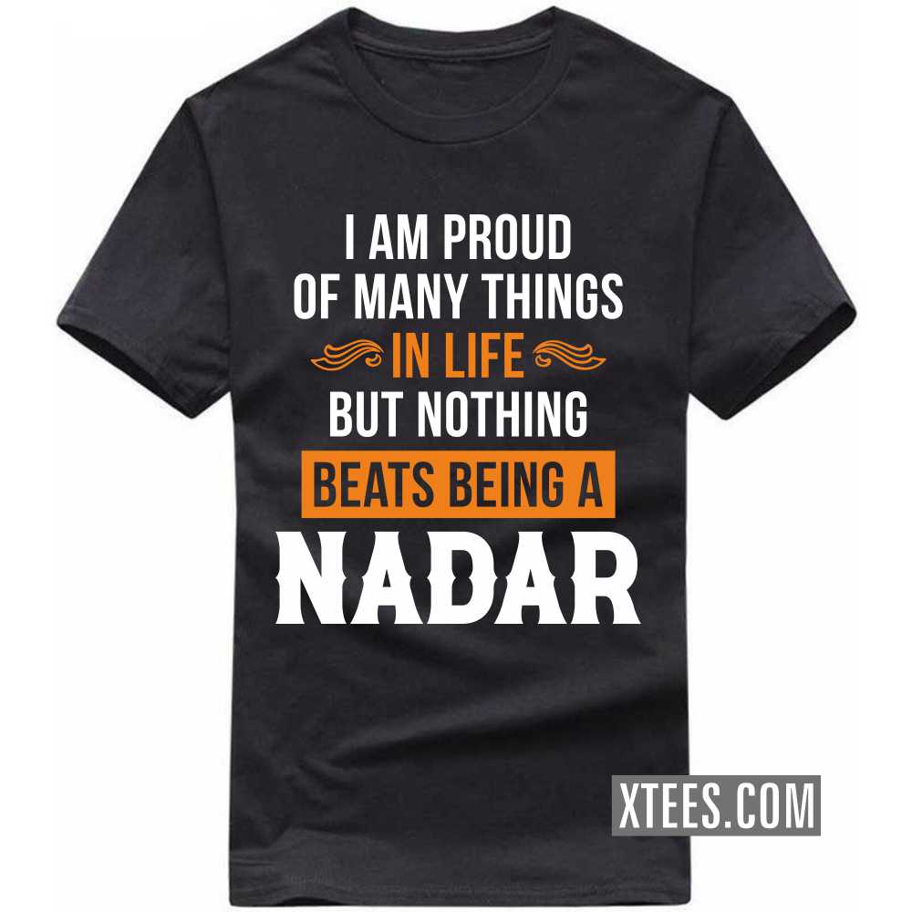 I Am Proud Of Many Things In Life But Nothing Beats Being A Nadar Caste Name T-shirt image