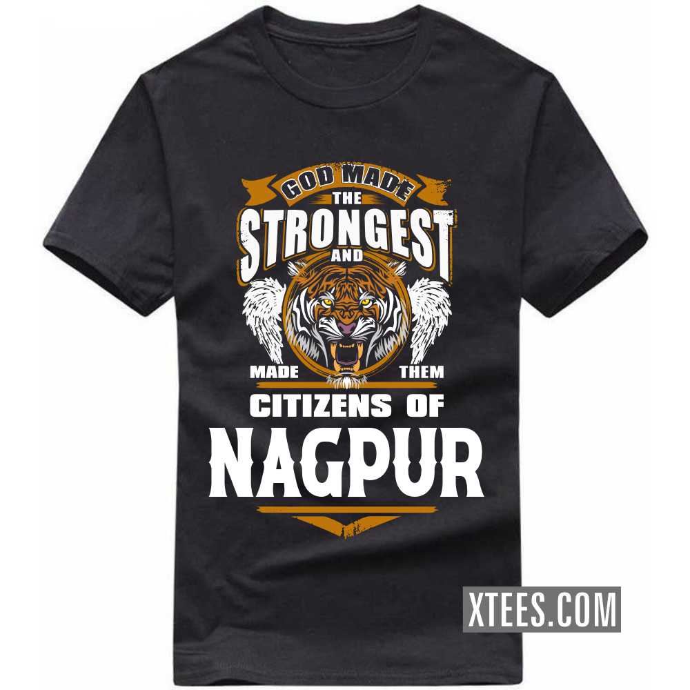 God Made The Strongest And Made Them Citizens Of NAGPUR India City T-shirt image