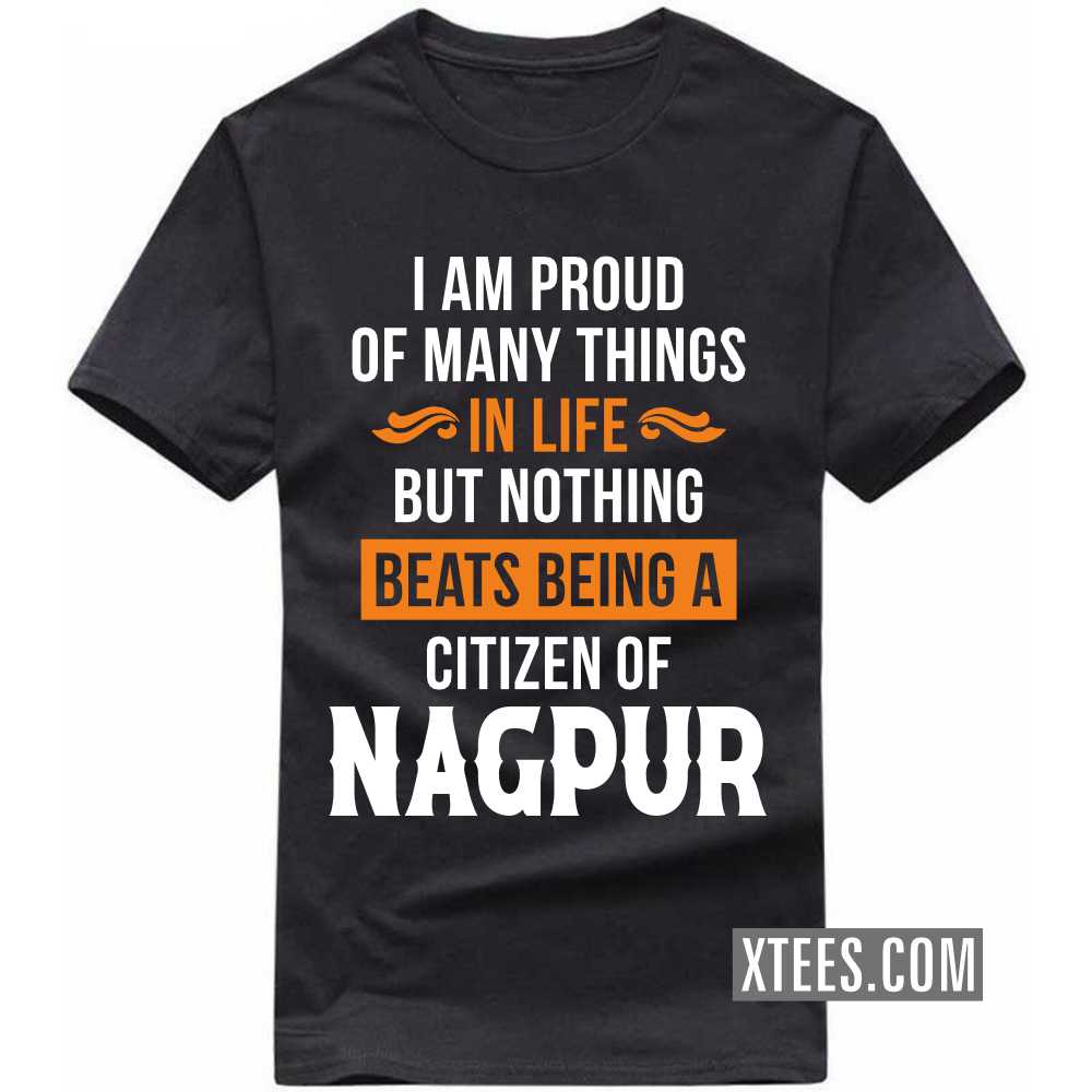 I Am Proud Of Many Things In Life But Nothing Beats Being A Citizen Of NAGPUR India City T-shirt image