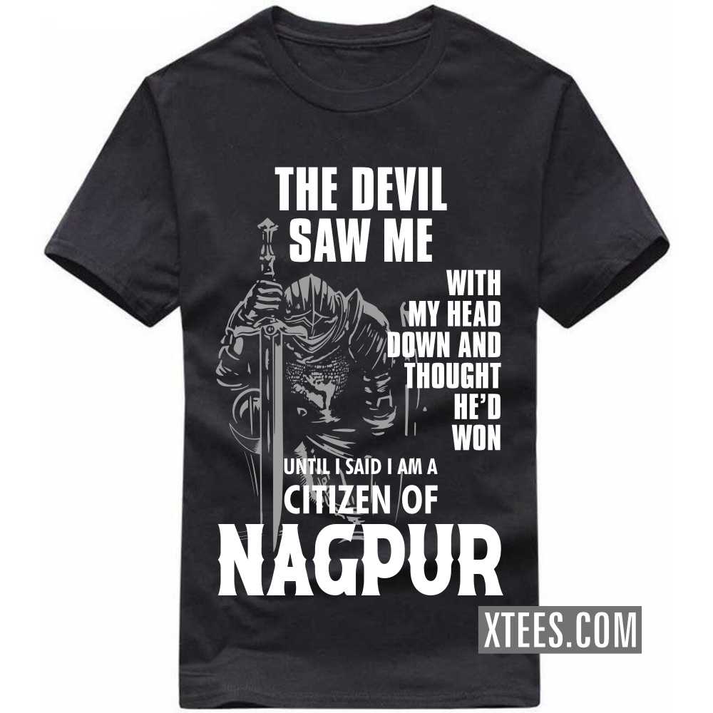 The Devil Saw Me With My Head Down And Thought He'd Won Until I Said I Am A Citizen Of NAGPUR India City T-shirt image