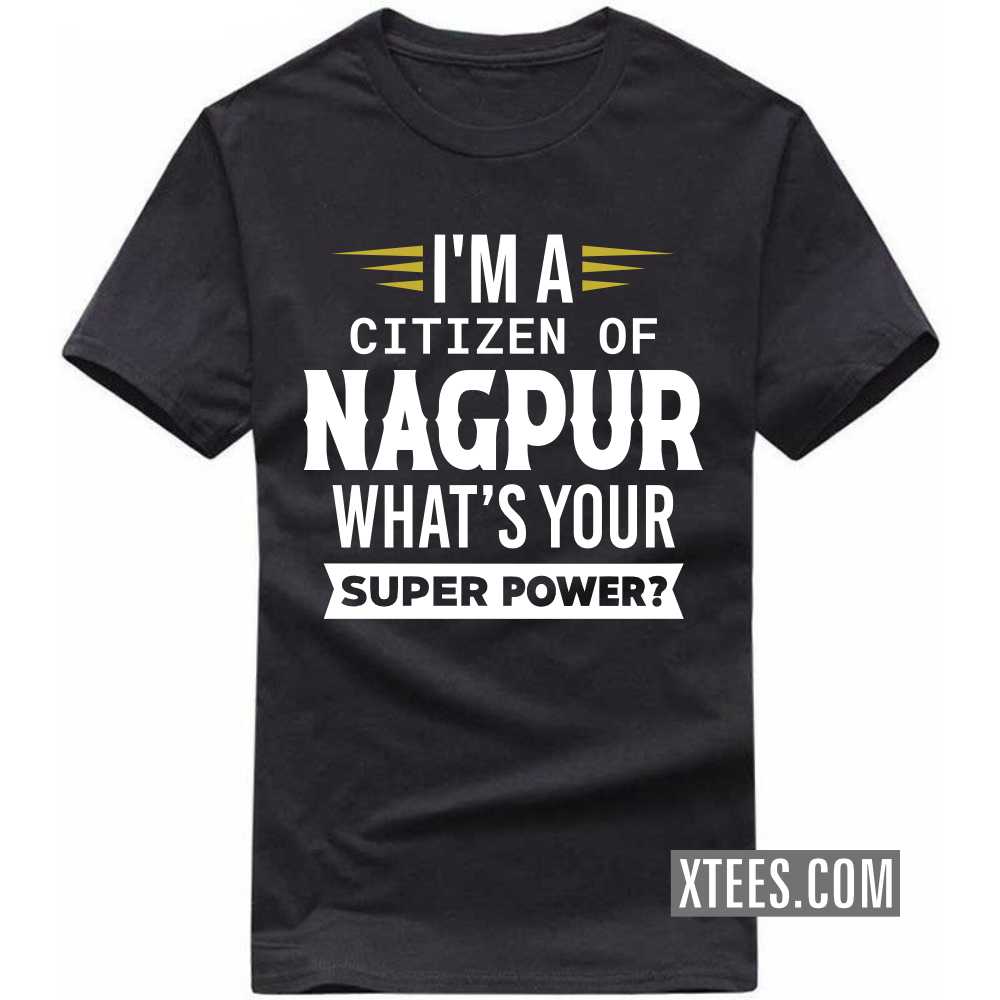 I'm A Citizen Of NAGPUR What's Your Super Power? India City T-shirt image