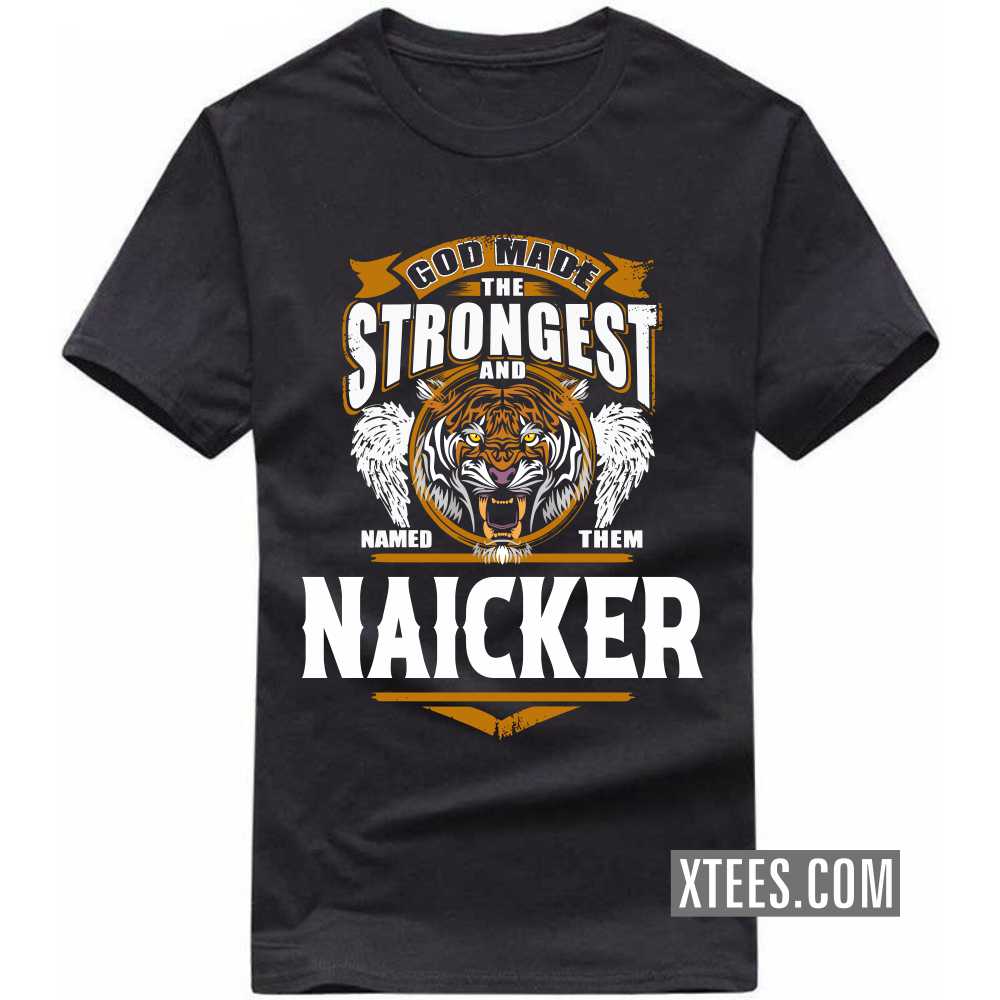 God Made The Strongest And Named Them Naicker Caste Name T-shirt image