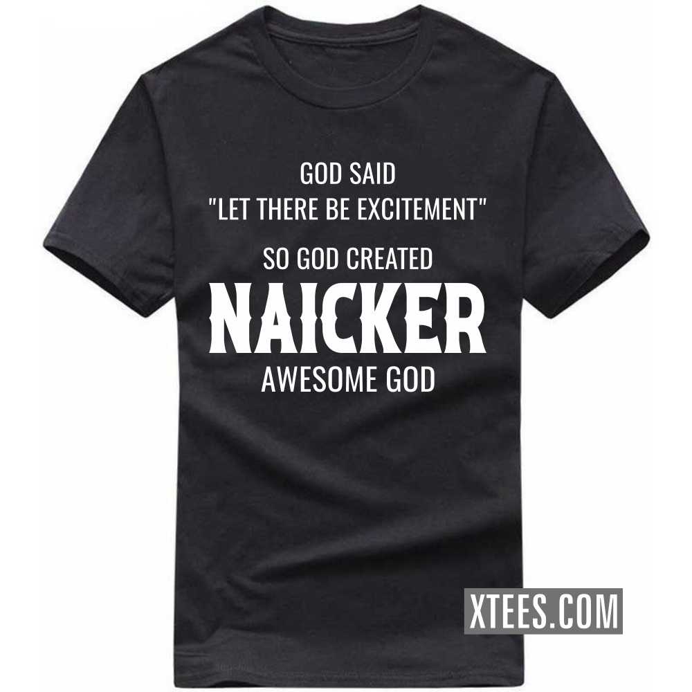 God Said Let There Be Excitement So God Created Naickers Awesome God Caste Name T-shirt image God Said Let There Be Excitement So God Created Naickers Awesome God Caste Name T-shirt image