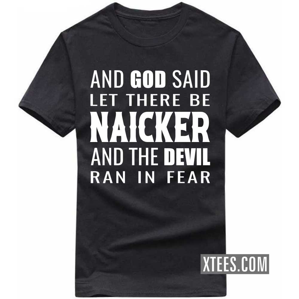 And God Said Let There Be Naickers And The Devil Ran In Fear Caste Name T-shirt image