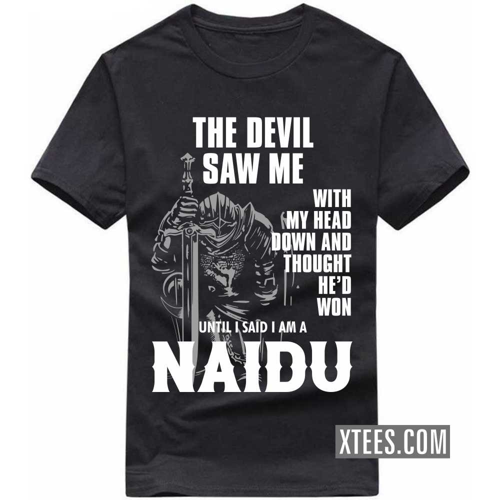 The Devil Saw Me With My Head Down And Thought He'd Won Until I Said I Am A Naidu Caste Name T-shirt image