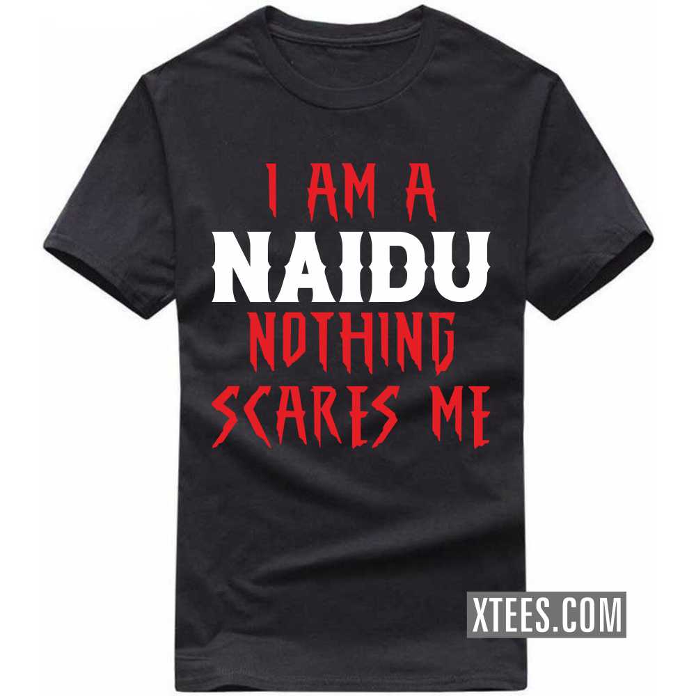 I Am A Naidu Nothing Scares Me Caste Name T-shirt image