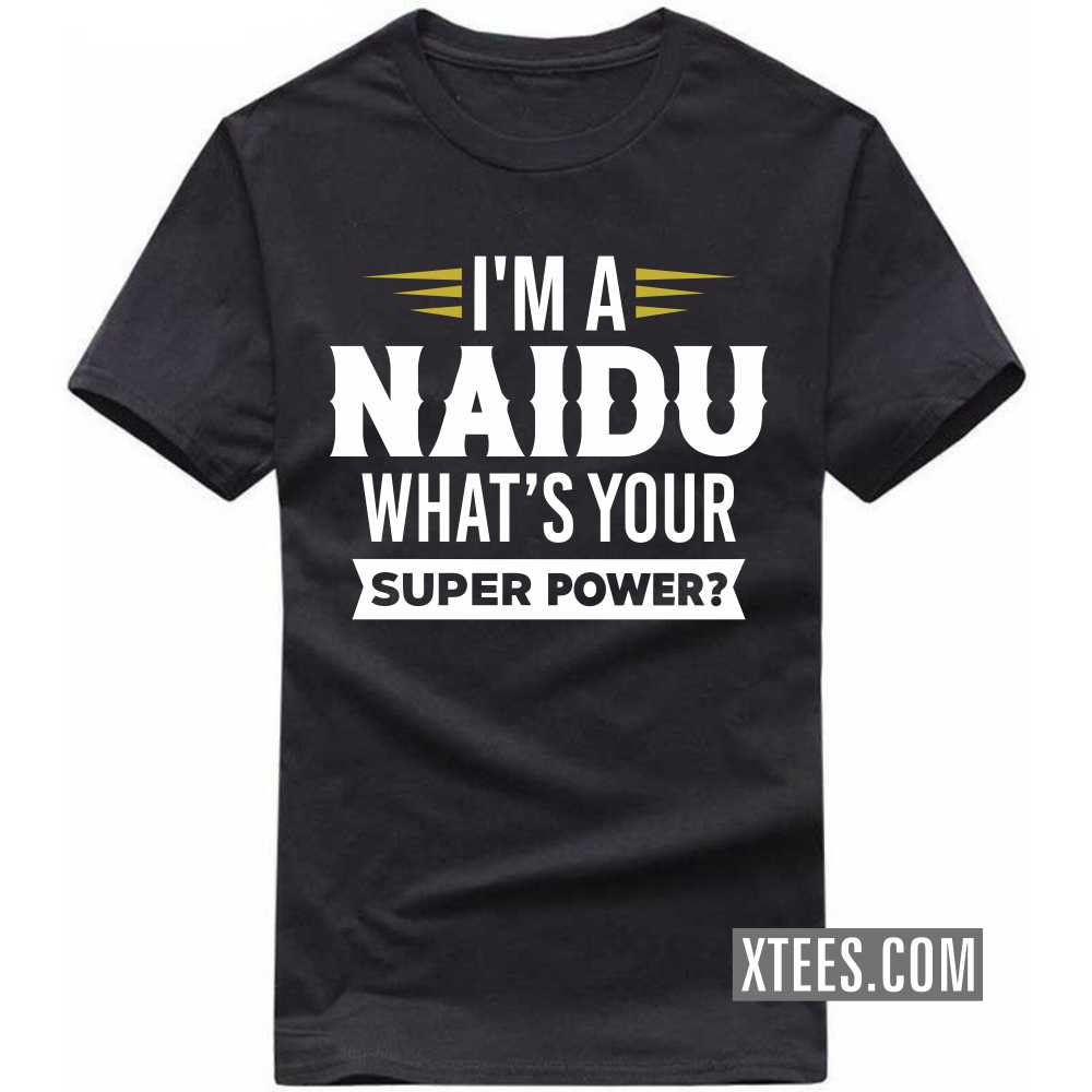I'm A Naidu What's Your Super Power? Caste Name T-shirt image