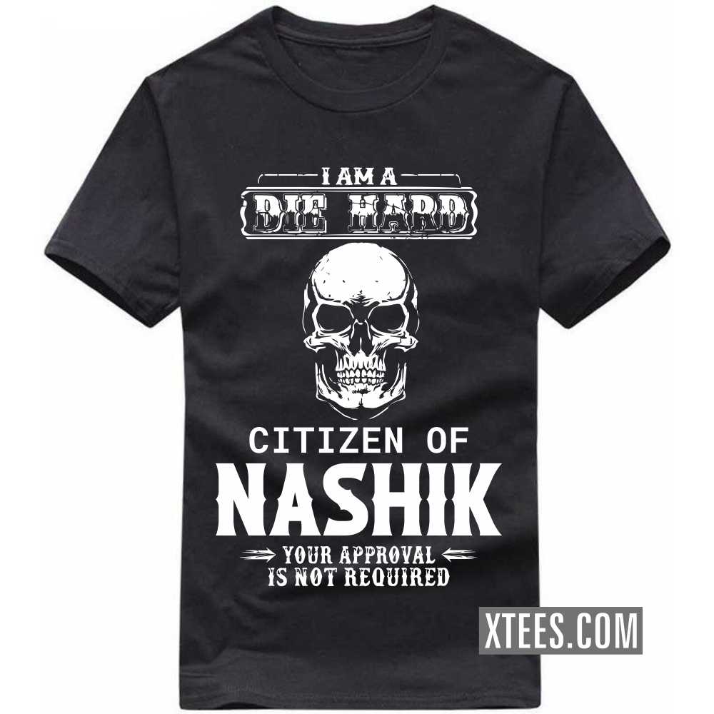 I Am A Die Hard Citizen Of NASHIK Your Approval Is Not Required India City T-shirt image