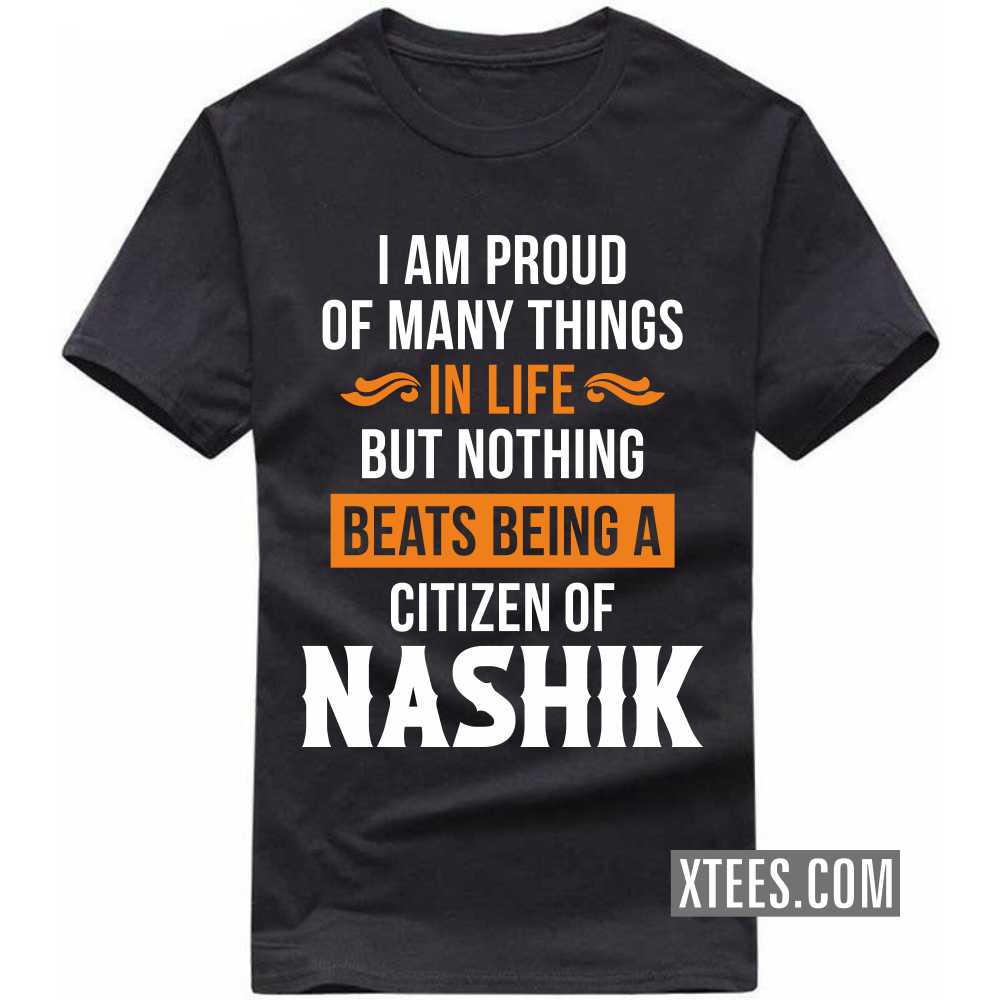 I Am Proud Of Many Things In Life But Nothing Beats Being A Citizen Of NASHIK India City T-shirt image