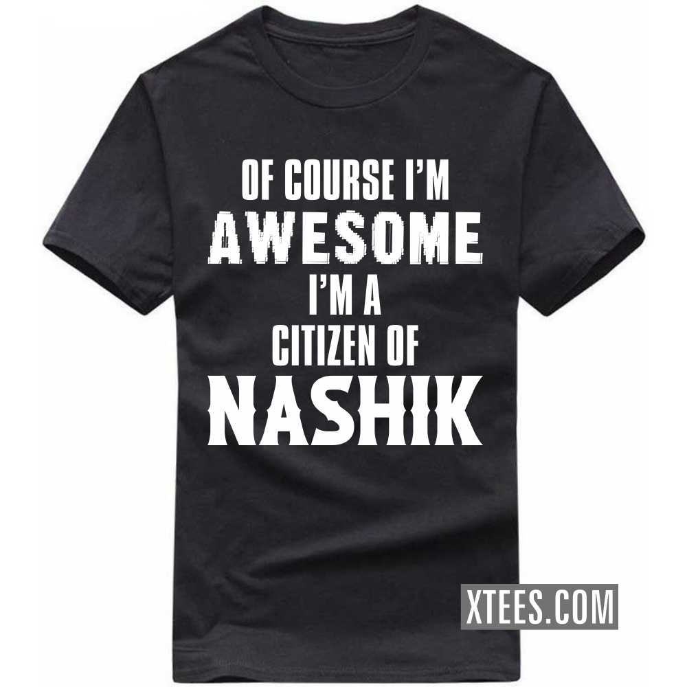 Of Course I'm Awesome I'm A Citizen Of NASHIK India City T-shirt image