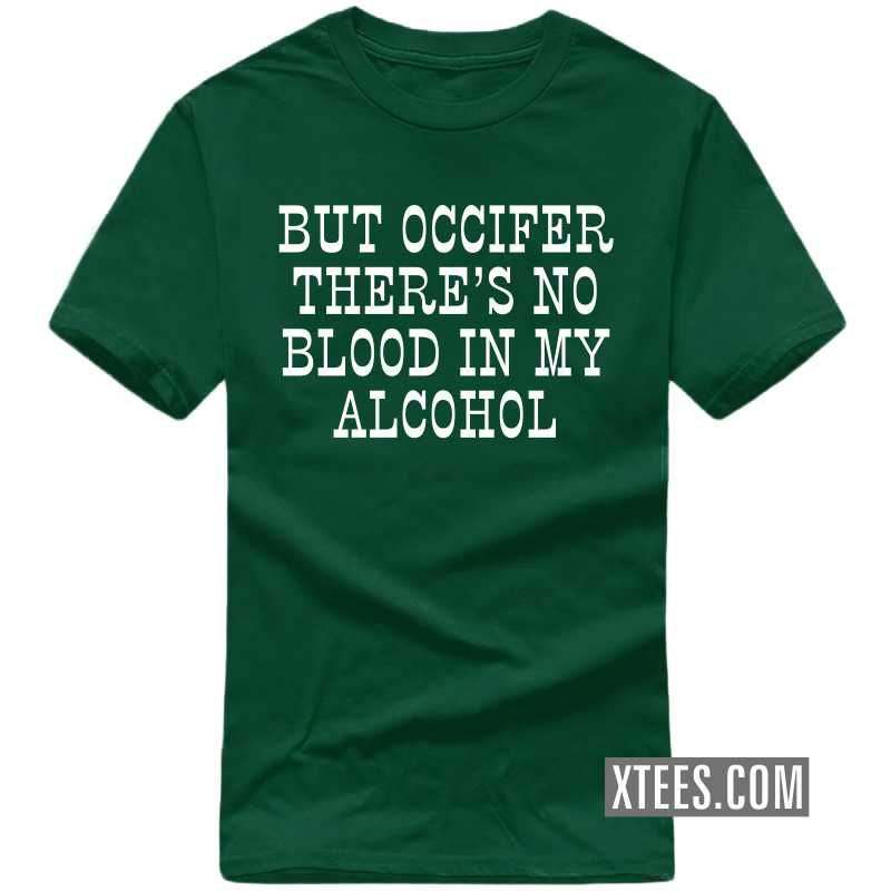 But Occifer There's No Blood In My Alcohol Funny Beer Alcohol Quotes T-shirt India image