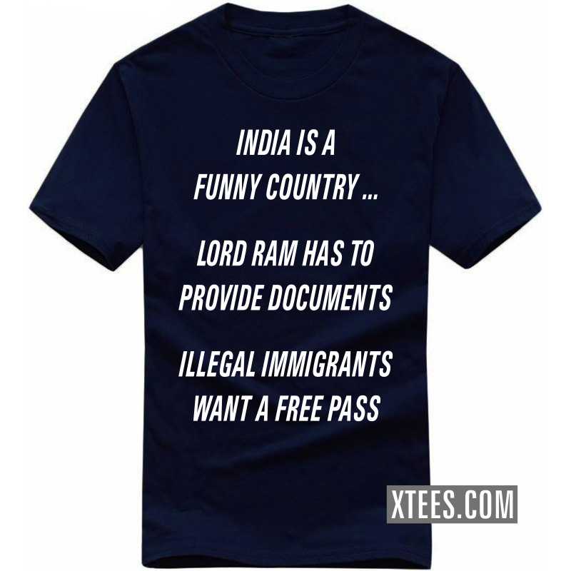 India Is A Funny Country ... Lord Ram Has To Provide Documents Illegal Immigrants Wants A Free Pass T-shirt India image
