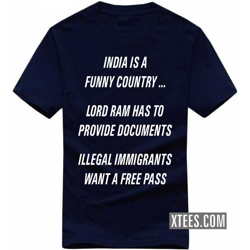 India Is A Funny Country ... Lord Ram Has To Provide Documents Illegal Immigrants Wants A Free Pass T-shirt India image India Is A Funny Country ... Lord Ram Has To Provide Documents Illegal Immigrants Wants A Free Pass T-shirt India image