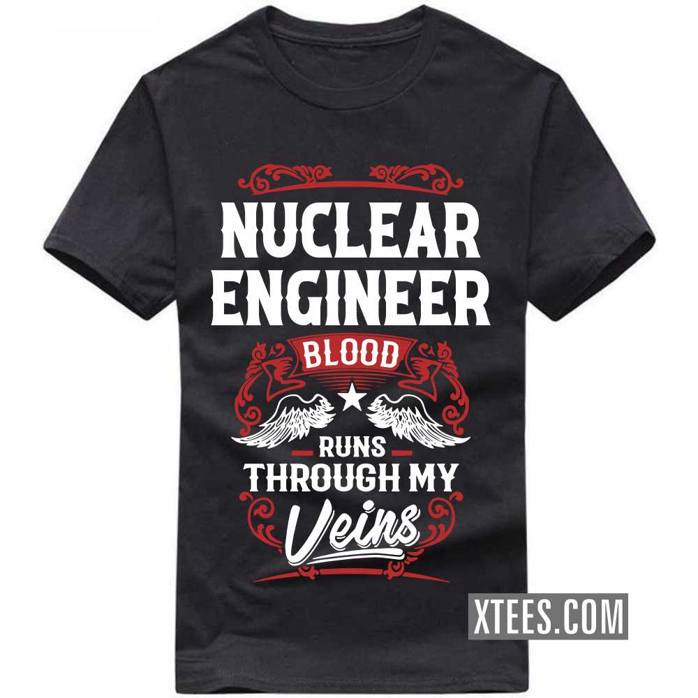 NUCLEAR ENGINEER Blood Runs Through My Veins Profession T-shirt image