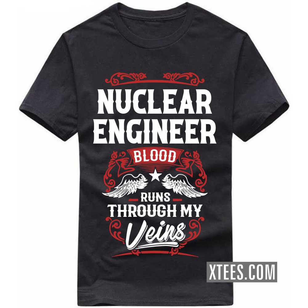 NUCLEAR ENGINEER Blood Runs Through My Veins Profession T-shirt image
