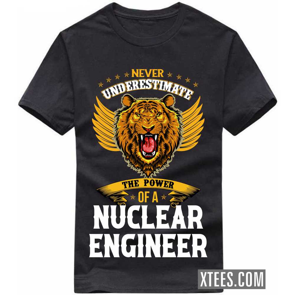 Never Underestimate The Power Of A NUCLEAR ENGINEER Profession T-shirt image