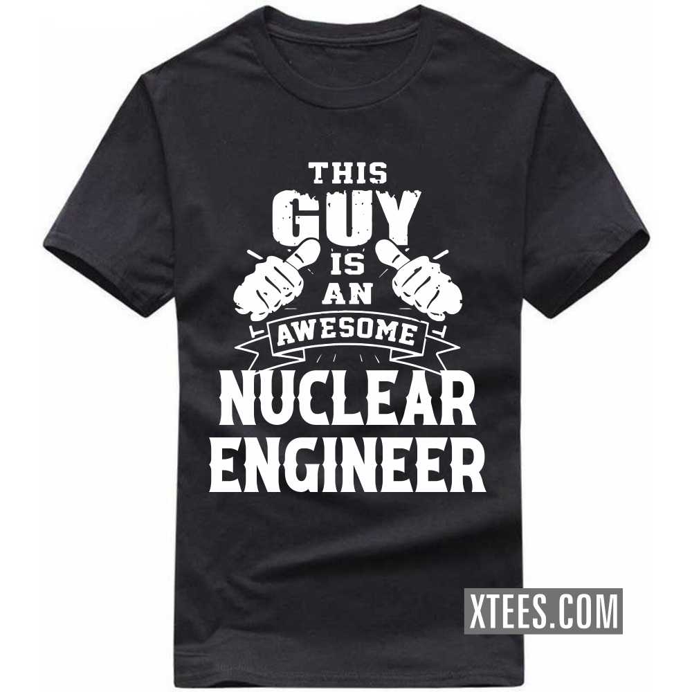 This Guy Is An Awesome NUCLEAR ENGINEER Profession T-shirt image