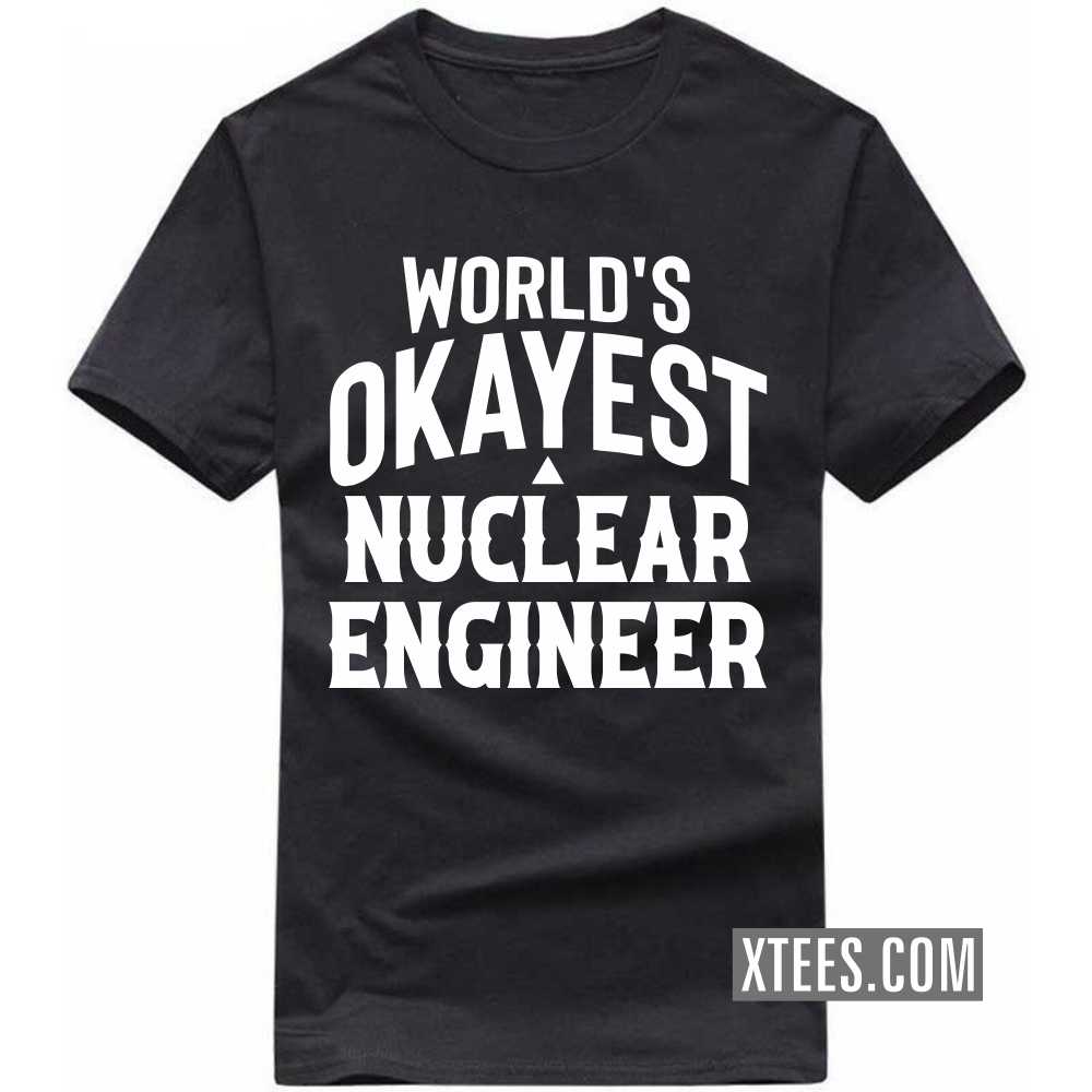 World's Okayest NUCLEAR ENGINEER Profession T-shirt image
