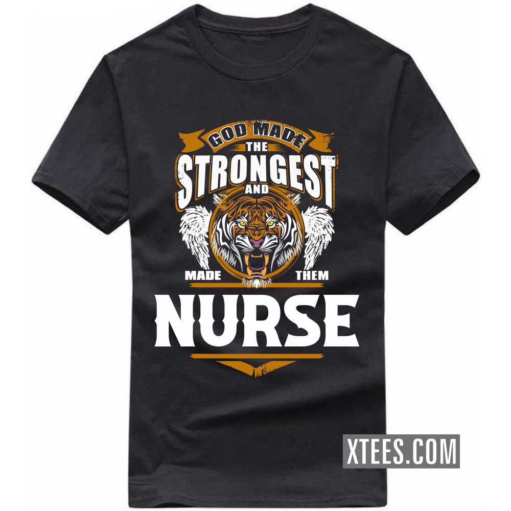 God Made The Strongest And Named Them NURSE Profession T-shirt image