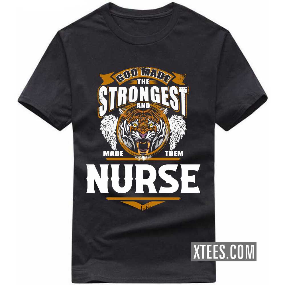 God Made The Strongest And Named Them NURSE Profession T-shirt image